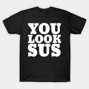 You Look Sus Meme T-Shirt